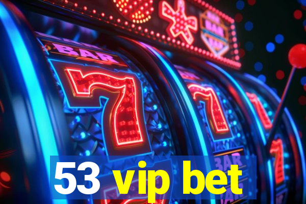 53 vip bet